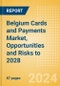 Belgium Cards and Payments Market, Opportunities and Risks to 2028 - Product Thumbnail Image