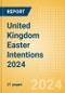 United Kingdom (UK) Easter Intentions 2024 - Product Image