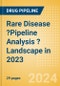 Rare Disease ?Pipeline Analysis ?Landscape in 2023 - Product Image