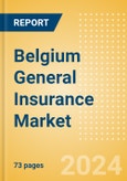 Belgium General Insurance Market, Key Trends and Opportunities to 2028- Product Image