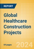 Global Healthcare Construction Projects (Q1 2024) - Project Insights- Product Image