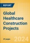 Global Healthcare Construction Projects (Q1 2024) - Project Insights - Product Image