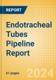 Endotracheal Tubes Pipeline Report including Stages of Development, Segments, Region and Countries, Regulatory Path and Key Companies, 2024 Update- Product Image