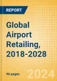 Global Airport Retailing, 2018-2028- Product Image