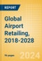 Global Airport Retailing, 2018-2028 - Product Image