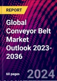 Global Conveyor Belt Market Outlook 2023-2036- Product Image