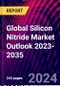 Global Silicon Nitride Market Outlook 2023-2035 - Product Image