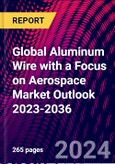 Global Aluminum Wire with a Focus on Aerospace Market Outlook 2023-2036- Product Image