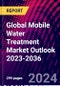 Global Mobile Water Treatment Market Outlook 2023-2036 - Product Thumbnail Image