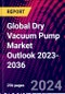 Global Dry Vacuum Pump Market Outlook 2023-2036 - Product Image