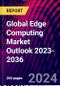 Global Edge Computing Market Outlook 2023-2036 - Product Thumbnail Image