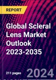 Global Scleral Lens Market Outlook 2023-2035- Product Image