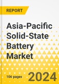 Asia-Pacific Solid-State Battery Market: Focus on Electrolyte Type, Battery Type, Capacity, Application, and Country - Analysis and Forecast, 2023-2032- Product Image