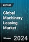Global Machinery Leasing Market by Type (Agricultural Machinery, Construction Machinery, Manufacturing Machinery), Leasing Duration (Long Term Leasing, Short Term Leasing), Application - Forecast 2024-2030 - Product Image