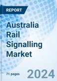 Australia Rail Signalling Market 2024-2030 Size, Trends, Segmentation, Revenue, Outlook, Companies, Share, Growth, Analysis, Value, Industry & Forecast: Market Forecast By Type, By Signal Forms, By Signalling System and Competitive Landscape- Product Image