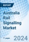 Australia Rail Signalling Market 2024-2030 Size, Trends, Segmentation, Revenue, Outlook, Companies, Share, Growth, Analysis, Value, Industry & Forecast: Market Forecast By Type, By Signal Forms, By Signalling System and Competitive Landscape - Product Thumbnail Image