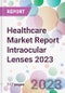 Healthcare Market Report Intraocular Lenses 2023 - Product Thumbnail Image