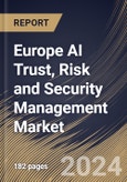 Europe AI Trust, Risk and Security Management Market Size, Share & Trends Analysis Report By Deployment Mode, By Component, By Application, By Type, By Enterprise Size, By End-use, By Country and Growth Forecast, 2024 - 2031- Product Image