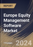 Europe Equity Management Software Market Size, Share & Trends Analysis Report By Enterprise Size (Large Enterprises, and Small & Medium-sized Enterprises), By Type, By Application, By Country and Growth Forecast, 2024 - 2031- Product Image