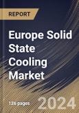 Europe Solid State Cooling Market Size, Share & Trends Analysis Report By Product (Cooling Systems and Refrigeration Systems), By Type, ByTechnology, By Vertical, By Country and Growth Forecast, 2024 - 2031- Product Image