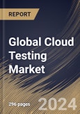 Global Cloud Testing Market Size, Share & Trends Analysis Report By Component (Tools / Platforms and Services ), By Vertical, By Regional Outlook and Forecast, 2024 - 2031- Product Image