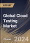 Global Cloud Testing Market Size, Share & Trends Analysis Report By Component (Tools / Platforms and Services ), By Vertical, By Regional Outlook and Forecast, 2024 - 2031 - Product Thumbnail Image