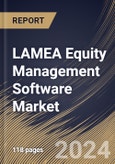 LAMEA Equity Management Software Market Size, Share & Trends Analysis Report By Enterprise Size (Large Enterprises, and Small & Medium-sized Enterprises), By Type, By Application, By Country and Growth Forecast, 2024 - 2031- Product Image