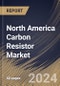 North America Carbon Resistor Market Size, Share & Trends Analysis Report By Application (Electronics, Healthcare, Automotive, and Aerospace & Defense), By Country and Growth Forecast, 2024 - 2031 - Product Image