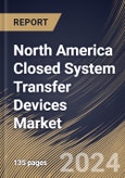 North America Closed System Transfer Devices Market Size, Share & Trends Analysis Report By Type (Membrane-to-Membrane, and Needleless), By Component, By Technology, By Closing Mechanism, By End User, By Country and Growth Forecast, 2024 - 2031- Product Image