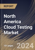 North America Cloud Testing Market Size, Share & Trends Analysis Report By Component (Tools / Platforms and Services ), By Vertical, By Country and Growth Forecast, 2024 - 2031- Product Image