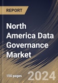 North America Data Governance Market Size, Share & Trends Analysis Report By Offering (Solution and Services), By Application , By Deployment Mode (Cloud and On-premise), By Organization Size, By Vertical, By Country and Growth Forecast, 2024 - 2031- Product Image