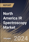 North America IR Spectroscopy Market Size, Share & Trends Analysis Report By Technology (Dispersive and Fourier Transform), By Type, By Product Type, By End-user, By Country and Growth Forecast, 2024 - 2031- Product Image