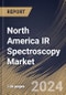 North America IR Spectroscopy Market Size, Share & Trends Analysis Report By Technology (Dispersive and Fourier Transform), By Type, By Product Type, By End-user, By Country and Growth Forecast, 2024 - 2031 - Product Thumbnail Image