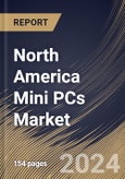 North America Mini PCs Market Size, Share & Trends Analysis Report By Component (Processor, Memory, Storage, GPU, and Others), By Application, By Industry Vertical, By Country and Growth Forecast, 2024 - 2031- Product Image