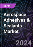Aerospace Adhesives & Sealants Market Based on by Product Type, by Resin Type, by End-Use Application, Regional Outlook - Global Forecast Up to 2030- Product Image