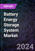 Battery Energy Storage System Market Based on by Type, Application, Regional Outlook - Global Forecast Up to 2030- Product Image