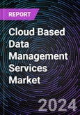Cloud Based Data Management Services Market Based on by Type (Software-As-A-Service (Saas), Platform-As-A-Service (Paas)), by Application (Public Cloud, Private Cloud), Regional Outlook - Global Forecast Up to 2030- Product Image