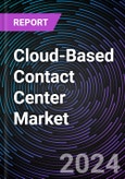 Cloud-Based Contact Center Market Based on by Solution, by Application, by Vertical, Regional Outlook - Global Forecast Up to 2030- Product Image