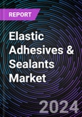 Elastic Adhesives & Sealants Market Based on by Type (Polyurethane, Silicone), by Application (Building & Construction, Industrial, Regional Outlook - Global Forecast Up to 2030- Product Image