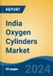India Oxygen Cylinders Market, By Region, Competition, Forecast & Opportunities, 2019-2029F - Product Image