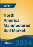 North America Manufactured Soil Market, By Country, Competition, Forecast and Opportunities, 2019-2029F- Product Image