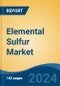 Elemental Sulfur Market - Global Industry Size, Share, Trends, Opportunity, and Forecast, 2019-2029F - Product Image