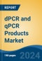 dPCR and qPCR Products Market - Global Industry Size, Share, Trends, Opportunity, and Forecast, 2019-2029F - Product Image