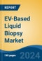 EV-Based Liquid Biopsy Market - Global Industry Size, Share, Trends, Opportunity, and Forecast, 2019-2029F - Product Image