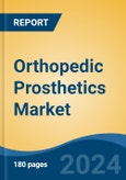 Orthopedic Prosthetics Market - Global Industry Size, Share, Trends, Opportunity, and Forecast, 2019-2029F- Product Image
