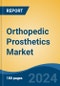 Orthopedic Prosthetics Market - Global Industry Size, Share, Trends, Opportunity, and Forecast, 2019-2029F - Product Image
