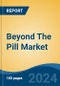 Beyond The Pill Market - Global Industry Size, Share, Trends, Opportunity, and Forecast, 2019-2029F - Product Thumbnail Image