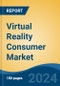 Virtual Reality Consumer Market - Global Industry Size, Share, Trends, Opportunity, and Forecast, 2019-2029F - Product Thumbnail Image