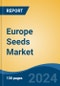 Europe Seeds Market, By Country, Competition, Forecast and Opportunities, 2019-2029F - Product Thumbnail Image