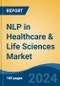 NLP in Healthcare & Life Sciences Market - Global Industry Size, Share, Trends, Opportunity, and Forecast, 2019-2029F - Product Image